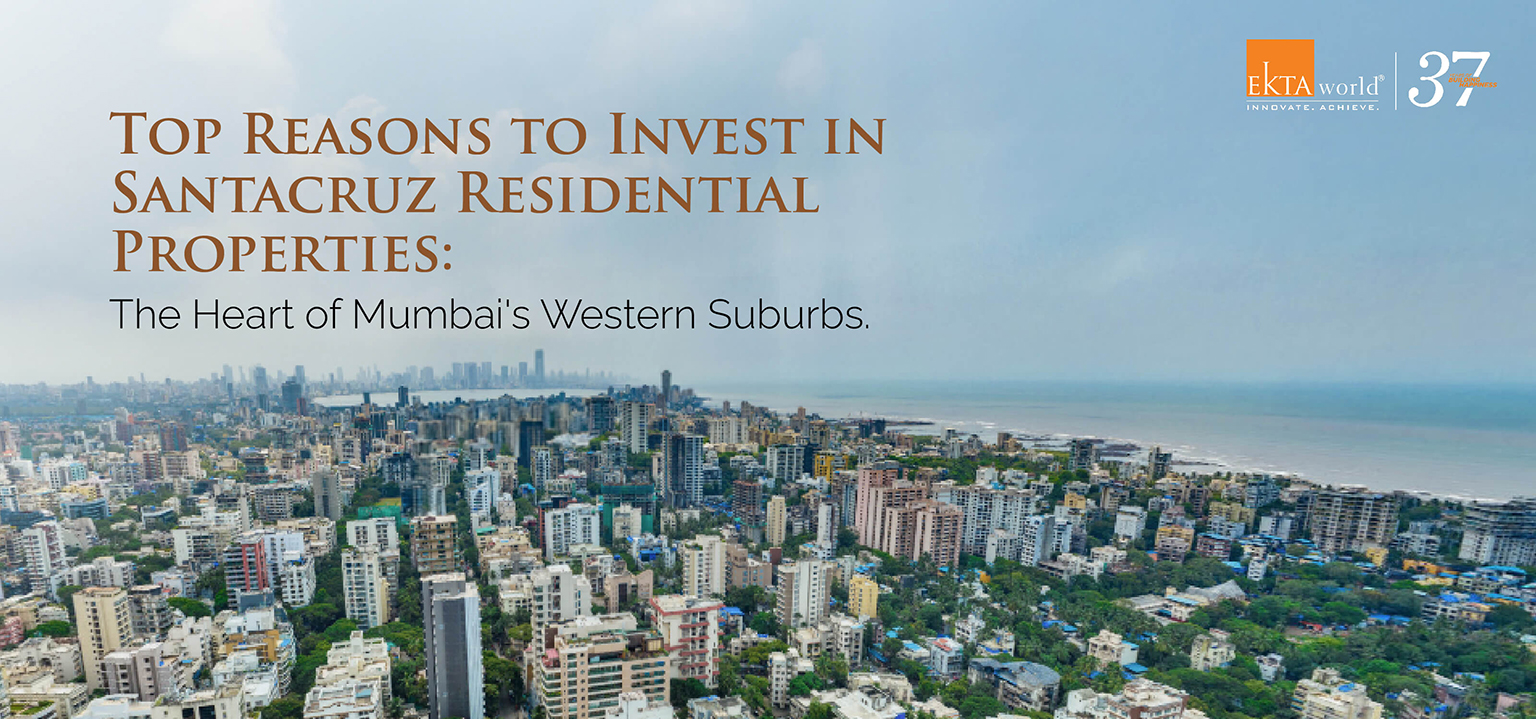 Top Reasons to Invest in Santacruz Residential Properties
